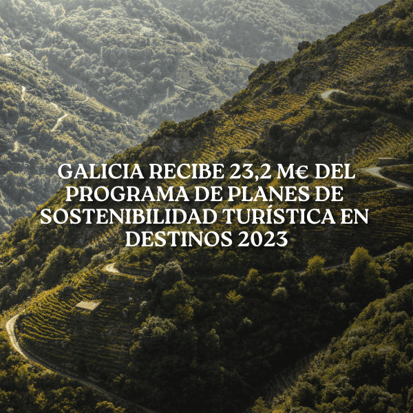[:es]Galicia recibe 23,2 M€ del Plan de Sostenibilidad Turística en Destinos 2023Galicia recibe 23,2 M€ do Plan de Sustentabilidade Turística en Destinos 2023Galicia receives €23.2 million from the Tourism Sustainability Plan in Destinations 2023