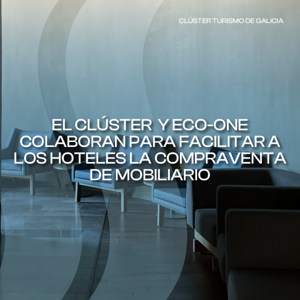 [:es]El Cl&uacute;ster Turismo de Galicia y ECO-ONE colaboran para facilitar a los hoteles gallegos la compraventa de mobiliarioO Cl&uacute;ster Turismo de Galicia e ECO-ONE colaboran para facilitar aos hoteis galegos a compravenda de mobiliarioThe Galician Tourism Cluster and ECO-ONE collaborate to facilitate the purchase and sale of furniture for Galician hotels