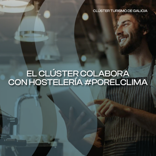 [:es]El Cl&uacute;ster impulsa la sostenibilidad en la hosteler&iacute;a colaborando con Hosteler&iacute;a #PorElClimaO Cl&uacute;ster impulsa a sostibilidade na hostaler&iacute;a colaborando con Hostaler&iacute;a #PorElClimaThe Cluster promotes sustainability in the hospitality industry by collaborating with Hosteler&iacute;a #PorElClima