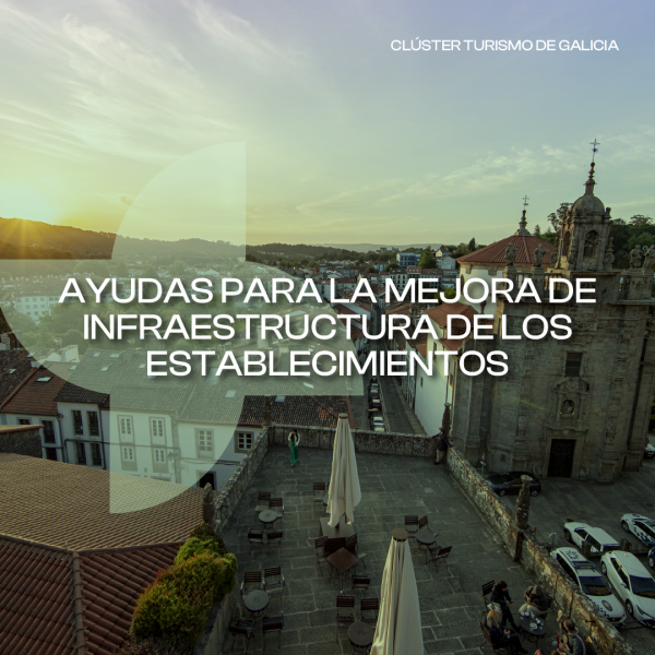 [:es]Los establecimientos tur&iacute;sticos pueden solicitar las ayudas a la mejora de infraestructuras hasta el 11 de marzoOs establecementos tur&iacute;sticos poden solicitar as axudas &aacute; mellora de infraestruturas ata o 11 de marzoTourist establishments can request aid to improve infrastructure until March 11