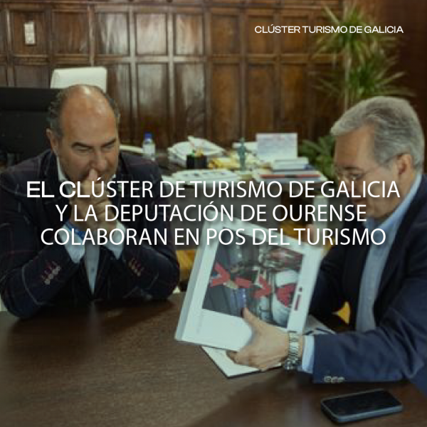 [:es]El Cl&uacute;ster de Turismo de Galicia refuerza su colaboraci&oacute;n con la Diputaci&oacute;n de Ourense para impulsar el desarrollo tur&iacute;stico de la provinciaO Cl&uacute;ster de Turismo de Galicia reforza a s&uacute;a colaboraci&oacute;n coa Deputaci&oacute;n de Ourense para impulsar o desenvolvemento tur&iacute;stico da provinciaThe Galicia Tourism Cluster strengthens its collaboration with the Ourense Provincial Council to boost tourism development in the province