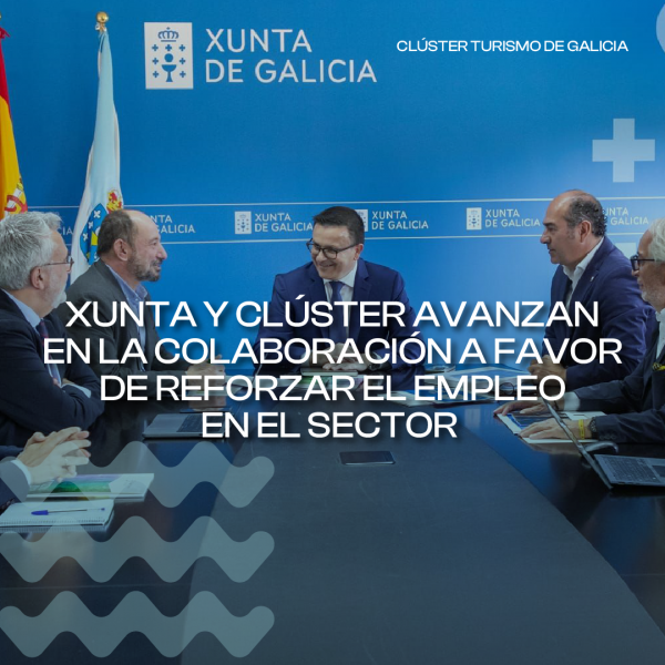 [:es]El Cl&uacute;ster de Turismo de Galicia traslada a la Xunta propuestas clave para impulsar el empleo en el sector tur&iacute;sticoO Cl&uacute;ster de Turismo de Galicia traslada &aacute; Xunta propostas clave para impulsar o emprego no sector tur&iacute;sticoThe Galician Tourism Cluster presents key proposals to the Xunta to boost employment in the tourism sector