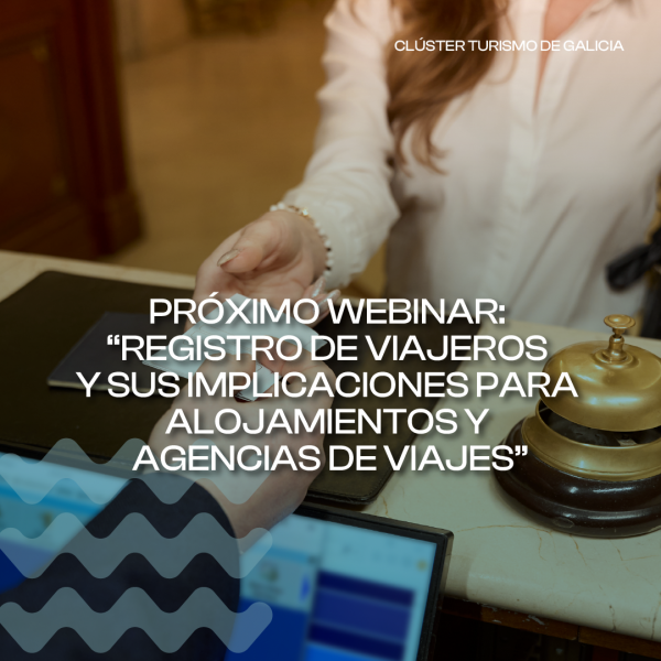 [:es]Pr&oacute;ximo Webinar: “Registro de viajeros y sus implicaciones para alojamientos y agencias de viajes”Pr&oacute;ximo Webinar: "Rexistro de viaxeiros e as s&uacute;as implicaci&oacute;ns para os aloxamentos e as axencias de viaxes"Upcoming Webinar: "Traveler Registration and its Implications for Accommodations and Travel Agencies"